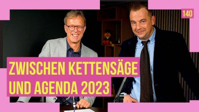 140 - Zwischen Kettensäge und Agenda 2030
