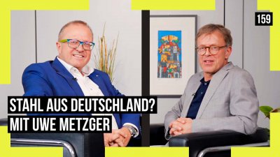 159 - Zwischen Grundschule und Stahlunternehmen: Uwe Metzger über die Zukunft des deutschen Stahls