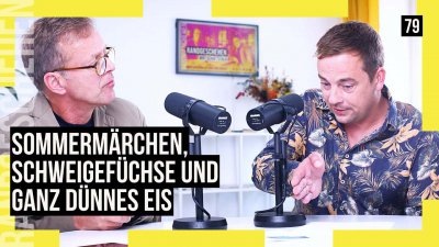 79 - Sommermärchen, Schweigefüchse und ganz dünnes Eis