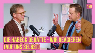 139 - Die Habeck-Debatte (Eine Reaktion auf uns selbst)