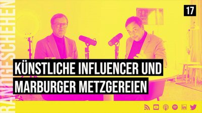 17 - Künstliche Influencer und Marburger Metzgereien