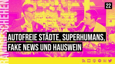 22 - Autofreie Städte, Superhumans, Fake News und Hauswein