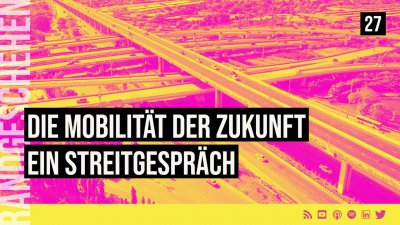 27 - Mobilität der Zukunft - ein Streitgespräch?!