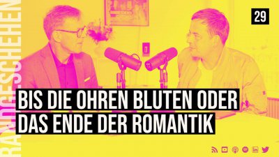 29 - Bis die Ohren bluten ODER das Ende der Romantik