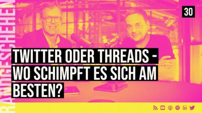 30 - Twitter oder Threads - wo schimpft es sich am Besten?