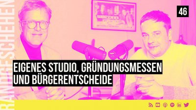 46 - Eigenes Studio, Gründungsmessen und Bürgerentscheide