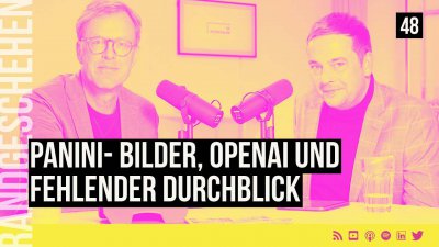 48 - Panini- Bilder, OpenAI und fehlender Durchblick